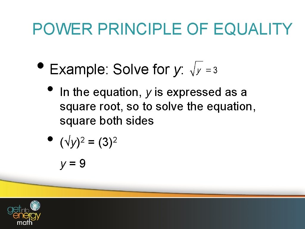 POWER PRINCIPLE OF EQUALITY • Example: Solve for y: • • In the equation,