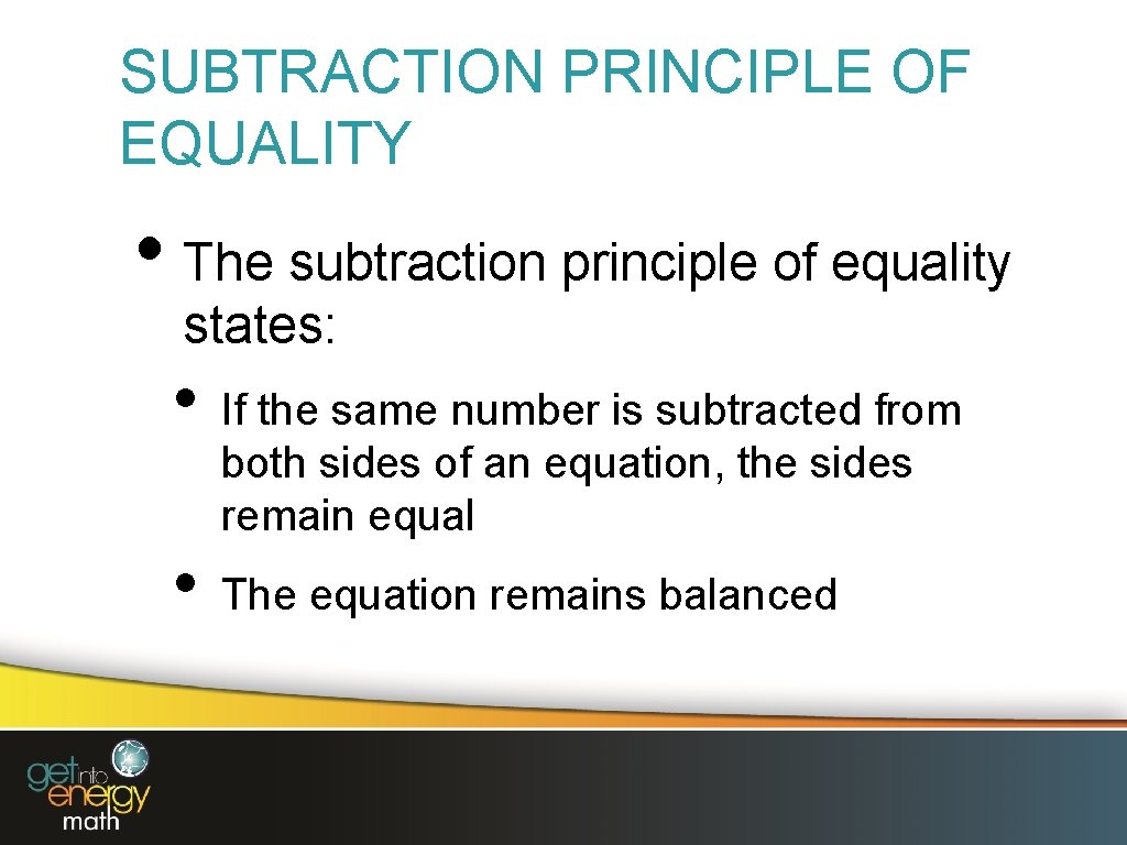 SUBTRACTION PRINCIPLE OF EQUALITY • The subtraction principle of equality states: • • If