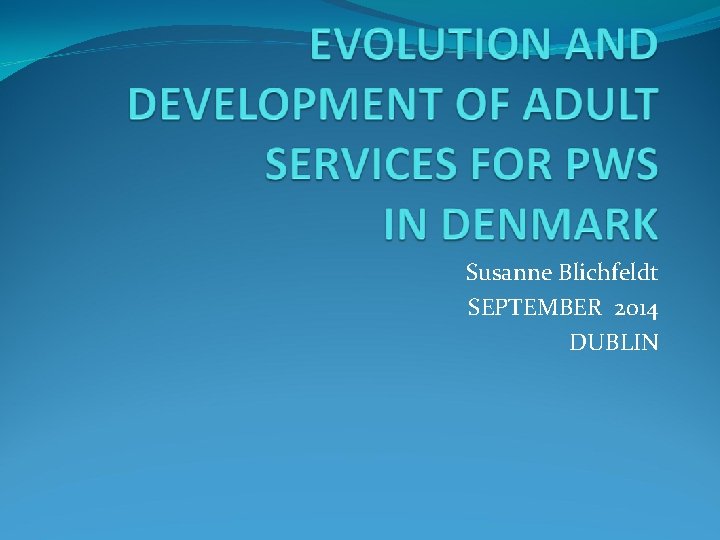 Susanne Blichfeldt SEPTEMBER 2014 DUBLIN 