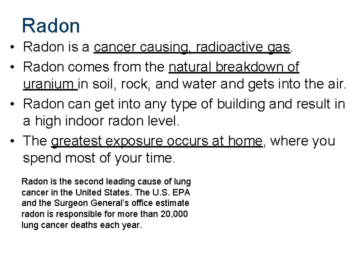 Radon • Radon is a cancer causing, radioactive gas. • Radon comes from the