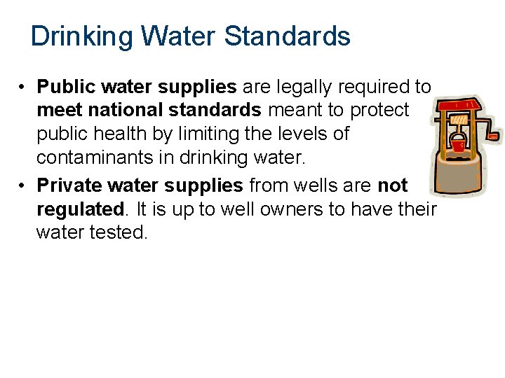 Drinking Water Standards • Public water supplies are legally required to meet national standards