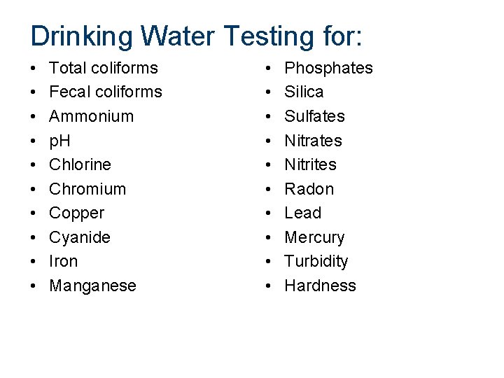 Drinking Water Testing for: • • • Total coliforms Fecal coliforms Ammonium p. H
