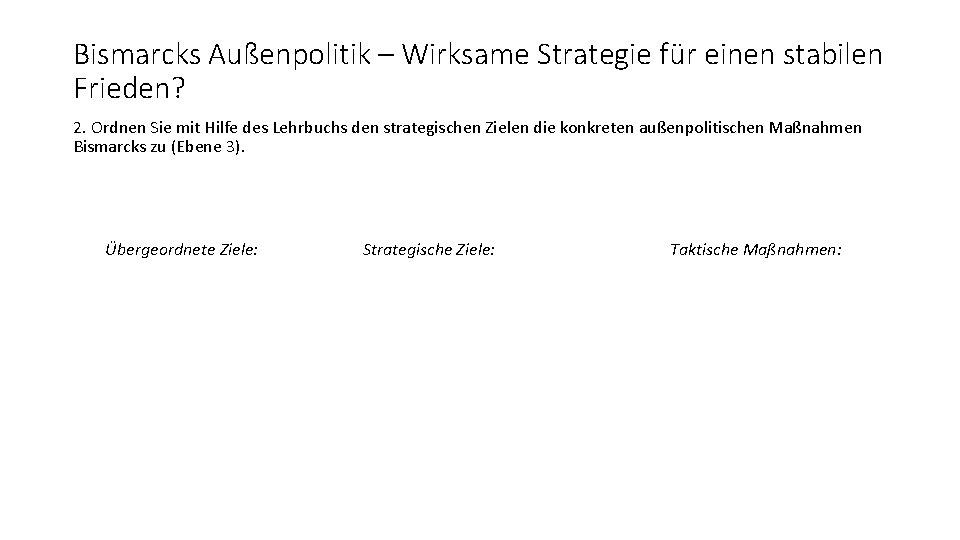 Bismarcks Außenpolitik – Wirksame Strategie für einen stabilen Frieden? 2. Ordnen Sie mit Hilfe