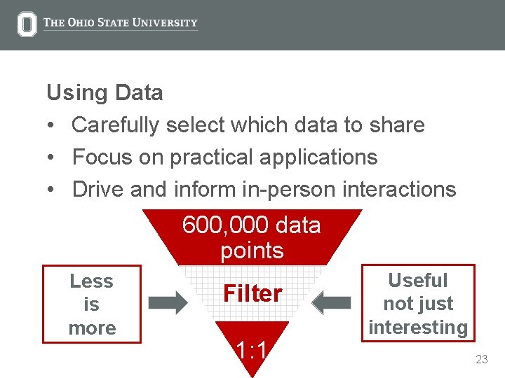 Using Data • Carefully select which data to share • Focus on practical applications
