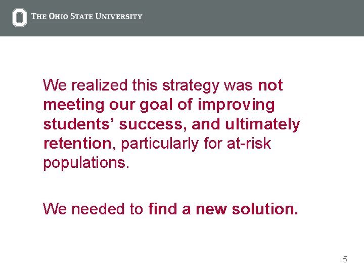 We realized this strategy was not meeting our goal of improving students’ success, and