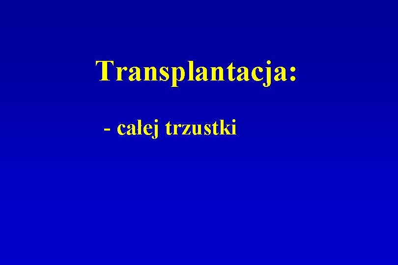 Transplantacja: - całej trzustki 