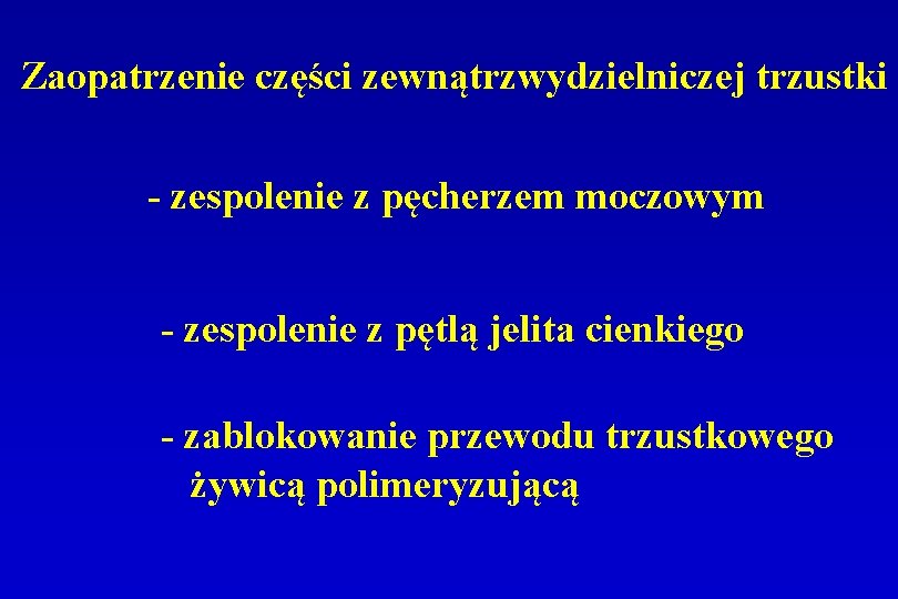 Zaopatrzenie części zewnątrzwydzielniczej trzustki - zespolenie z pęcherzem moczowym - zespolenie z pętlą jelita