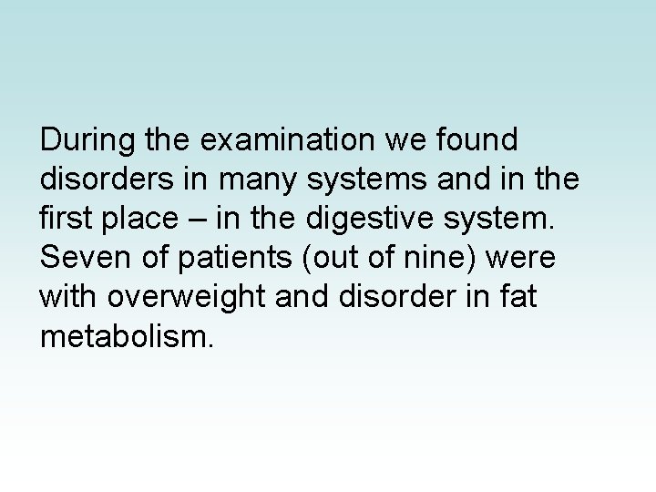 During the examination we found disorders in many systems and in the first place During the examination we found disorders in many systems and in the first place