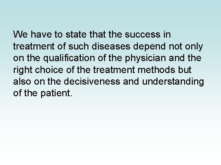 We have to state that the success in treatment of such diseases depend not We have to state that the success in treatment of such diseases depend not