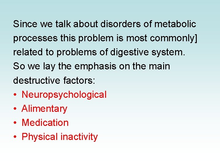 Since we talk about disorders of metabolic processes this problem is most commonly] related