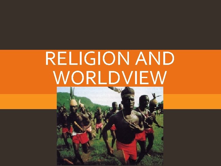 RELIGION AND WORLDVIEW 