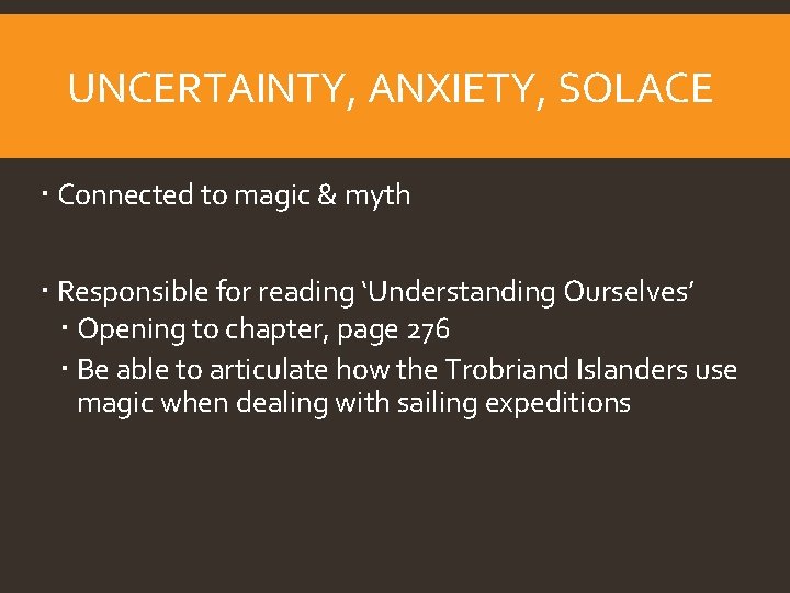 UNCERTAINTY, ANXIETY, SOLACE Connected to magic & myth Responsible for reading ‘Understanding Ourselves’ Opening