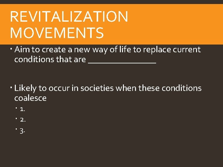 REVITALIZATION MOVEMENTS Aim to create a new way of life to replace current conditions