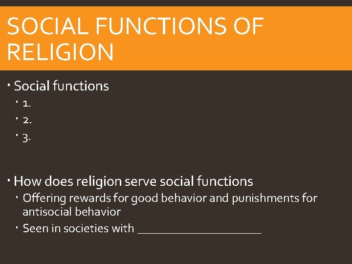 SOCIAL FUNCTIONS OF RELIGION Social functions 1. 2. 3. How does religion serve social