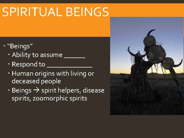 SPIRITUAL BEINGS “Beings” Ability to assume ______ Respond to _______ Human origins with living