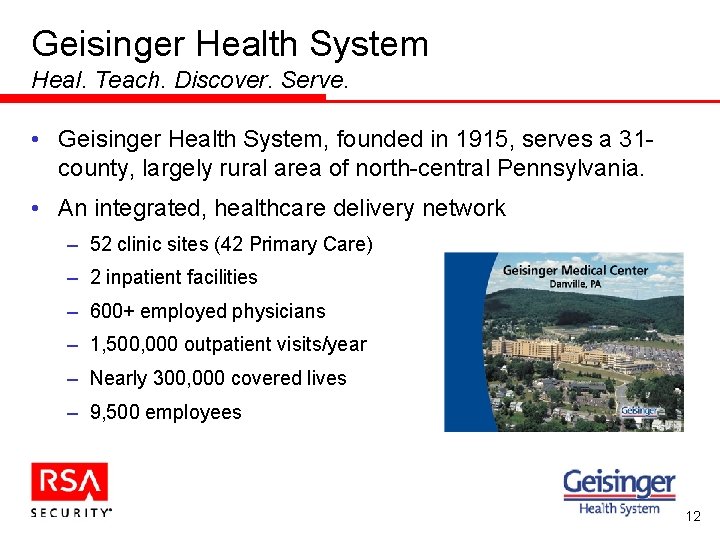 Geisinger Health System Heal. Teach. Discover. Serve. • Geisinger Health System, founded in 1915,