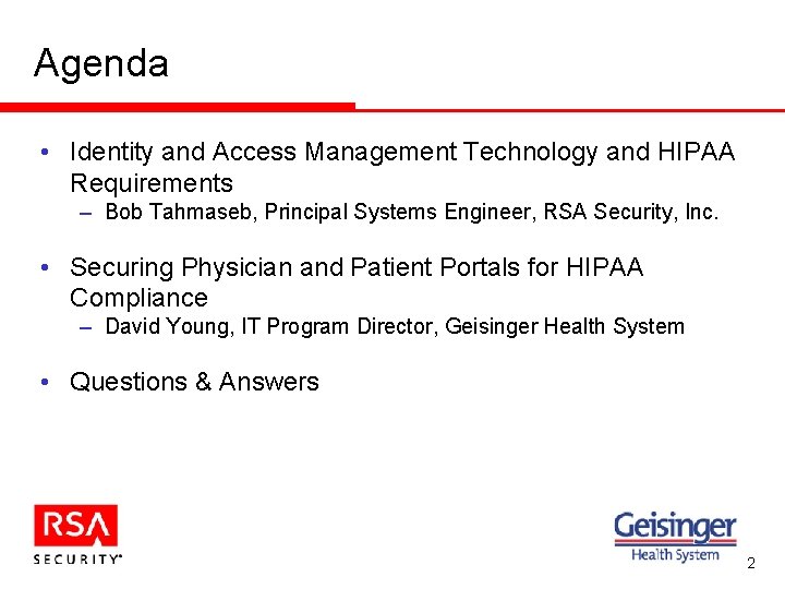 Agenda • Identity and Access Management Technology and HIPAA Requirements – Bob Tahmaseb, Principal