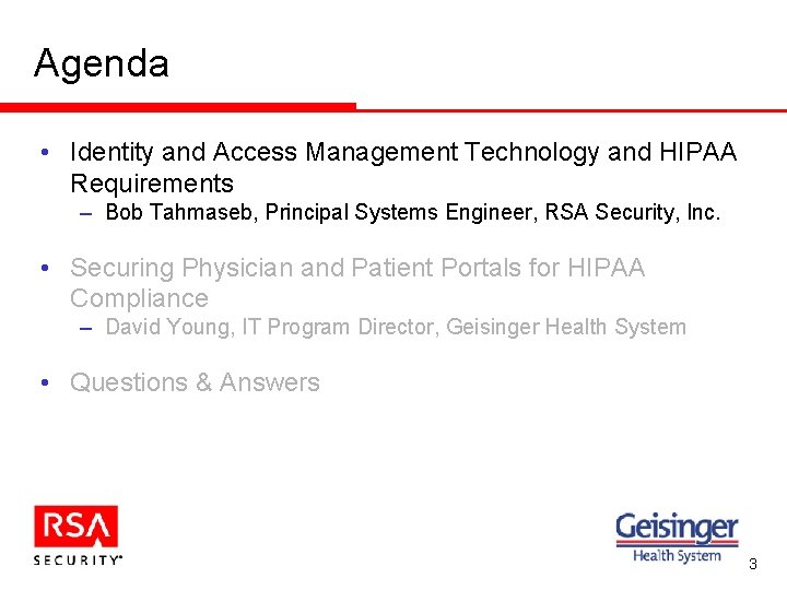 Agenda • Identity and Access Management Technology and HIPAA Requirements – Bob Tahmaseb, Principal