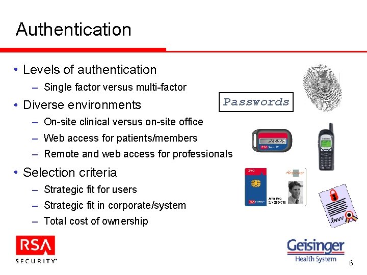 Authentication • Levels of authentication – Single factor versus multi-factor • Diverse environments Passwords