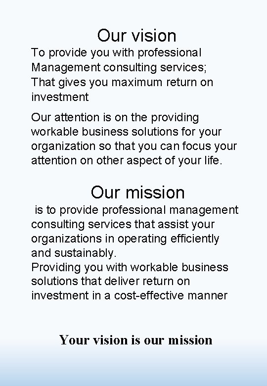  Our vision To provide you with professional Management consulting services; That gives you