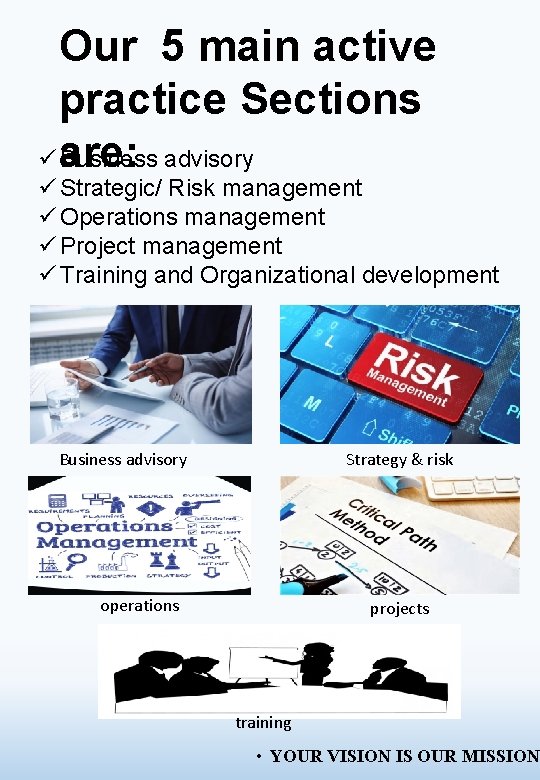 Our 5 main active practice Sections ü are: Business advisory ü Strategic/ Risk management