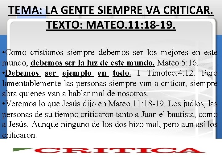 TEMA: LA GENTE SIEMPRE VA CRITICAR. TEXTO: MATEO. 11: 18 -19. • Como cristianos TEMA: LA GENTE SIEMPRE VA CRITICAR. TEXTO: MATEO. 11: 18 -19. • Como cristianos