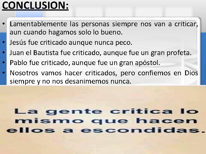CONCLUSION: • Lamentablemente las personas siempre nos van a criticar, aun cuando hagamos solo CONCLUSION: • Lamentablemente las personas siempre nos van a criticar, aun cuando hagamos solo