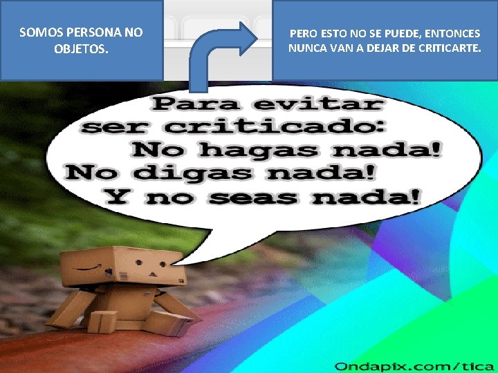 SOMOS PERSONA NO OBJETOS. PERO ESTO NO SE PUEDE, ENTONCES NUNCA VAN A DEJAR SOMOS PERSONA NO OBJETOS. PERO ESTO NO SE PUEDE, ENTONCES NUNCA VAN A DEJAR
