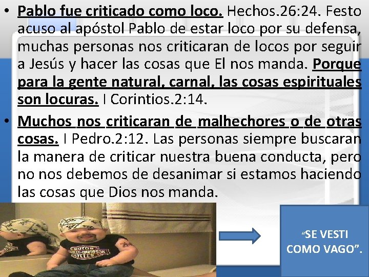 • Pablo fue criticado como loco. Hechos. 26: 24. Festo acuso al apóstol • Pablo fue criticado como loco. Hechos. 26: 24. Festo acuso al apóstol