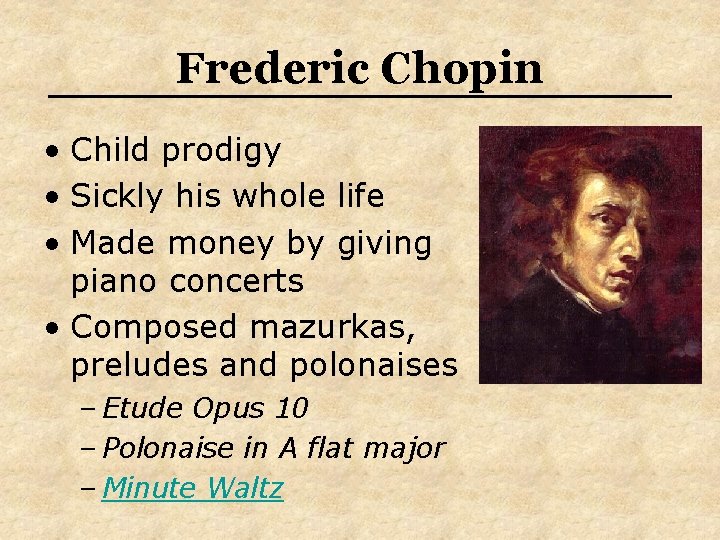 Frederic Chopin • Child prodigy • Sickly his whole life • Made money by