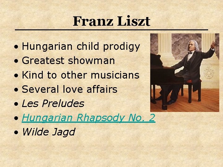 Franz Liszt • Hungarian child prodigy • Greatest showman • Kind to other musicians Franz Liszt • Hungarian child prodigy • Greatest showman • Kind to other musicians
