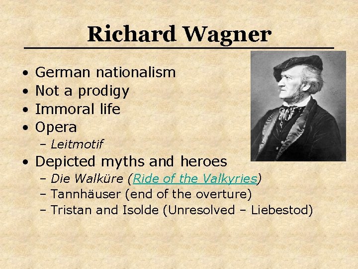 Richard Wagner • • German nationalism Not a prodigy Immoral life Opera – Leitmotif