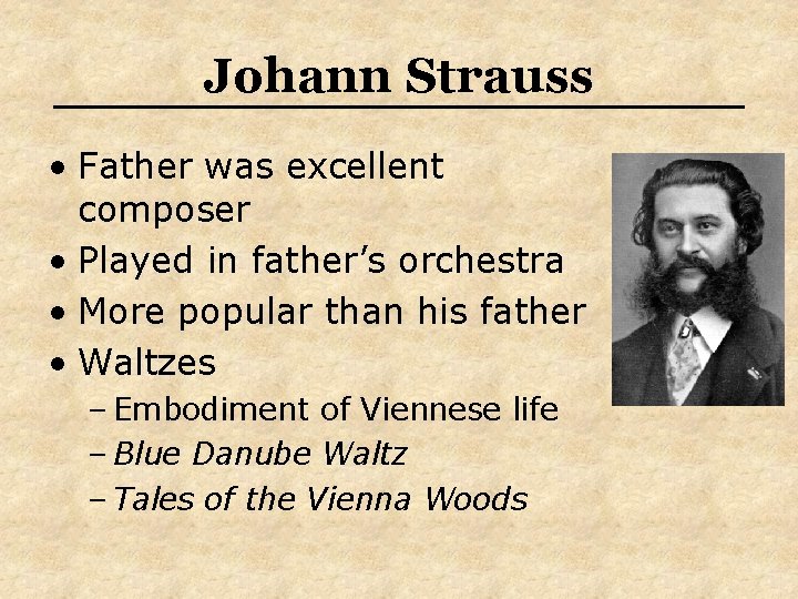Johann Strauss • Father was excellent composer • Played in father’s orchestra • More
