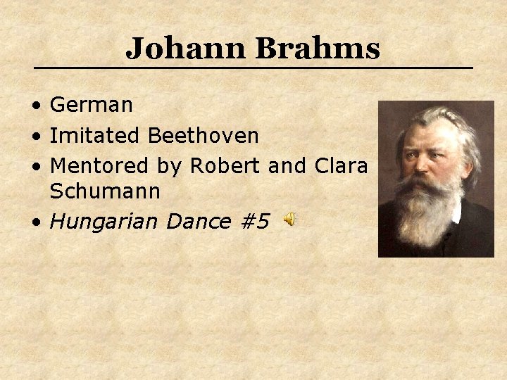 Johann Brahms • German • Imitated Beethoven • Mentored by Robert and Clara Schumann