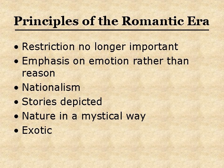 Principles of the Romantic Era • Restriction no longer important • Emphasis on emotion