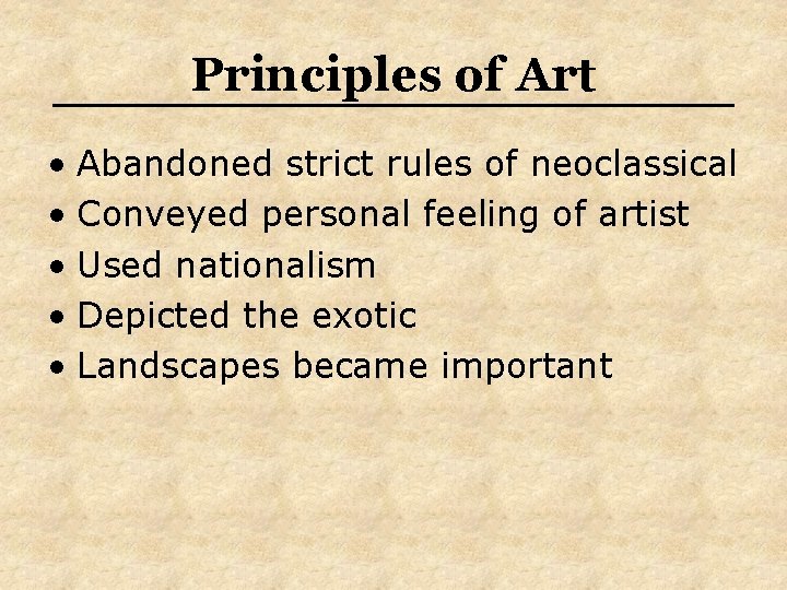 Principles of Art • Abandoned strict rules of neoclassical • Conveyed personal feeling of
