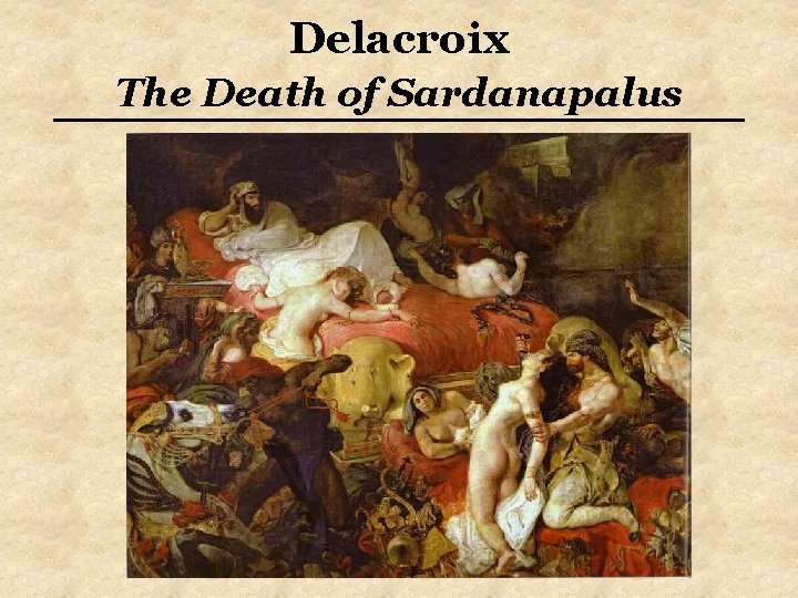 Delacroix The Death of Sardanapalus Delacroix The Death of Sardanapalus