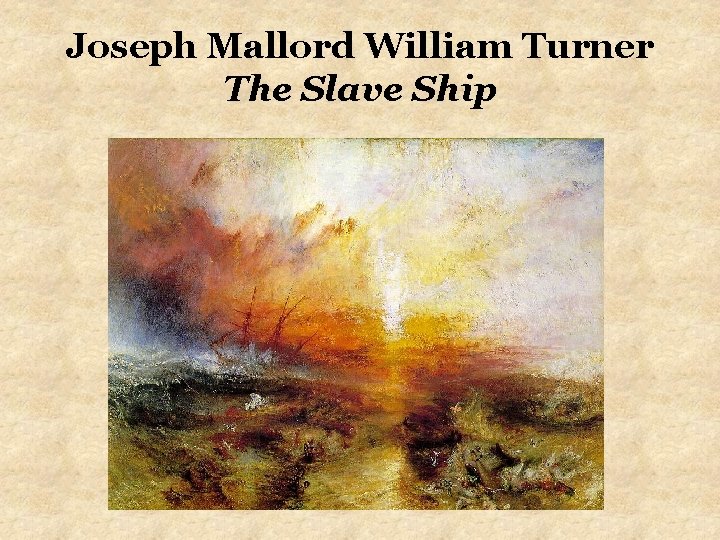 Joseph Mallord William Turner The Slave Ship Joseph Mallord William Turner The Slave Ship