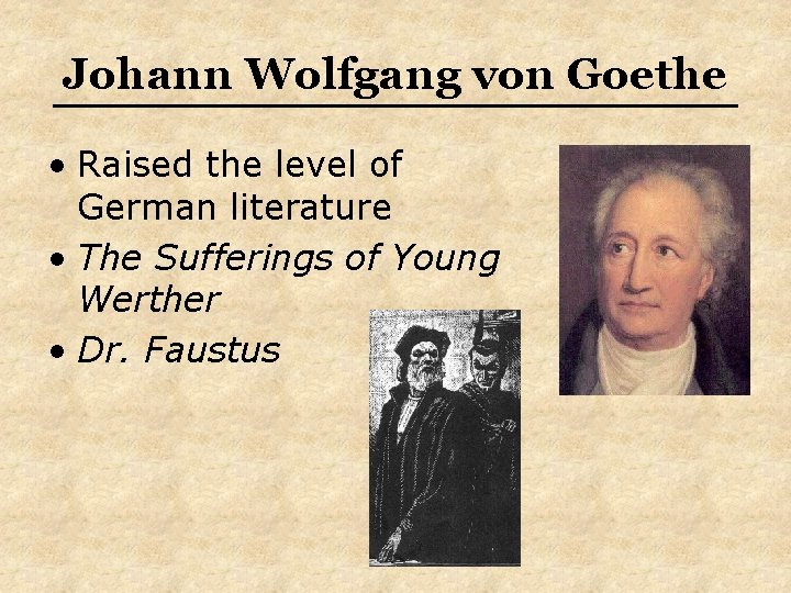 Johann Wolfgang von Goethe • Raised the level of German literature • The Sufferings