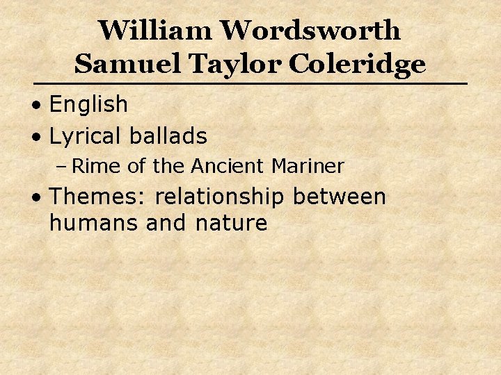 William Wordsworth Samuel Taylor Coleridge • English • Lyrical ballads – Rime of the