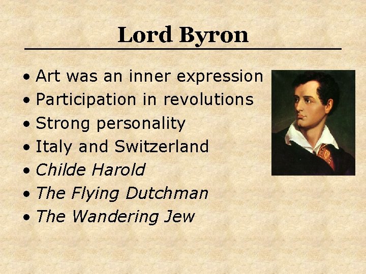 Lord Byron • Art was an inner expression • Participation in revolutions • Strong