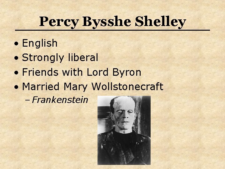 Percy Bysshe Shelley • English • Strongly liberal • Friends with Lord Byron • Percy Bysshe Shelley • English • Strongly liberal • Friends with Lord Byron •