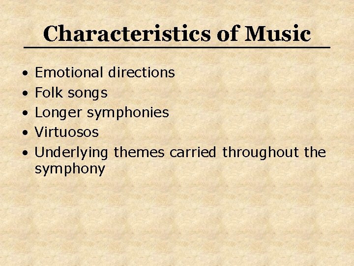 Characteristics of Music • • • Emotional directions Folk songs Longer symphonies Virtuosos Underlying
