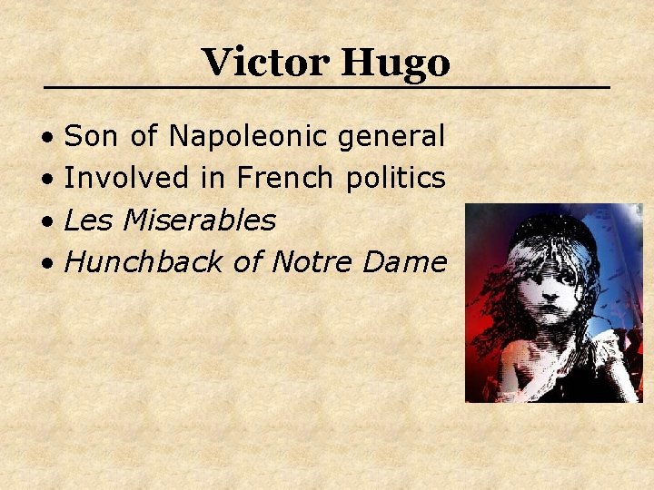 Victor Hugo • Son of Napoleonic general • Involved in French politics • Les Victor Hugo • Son of Napoleonic general • Involved in French politics • Les