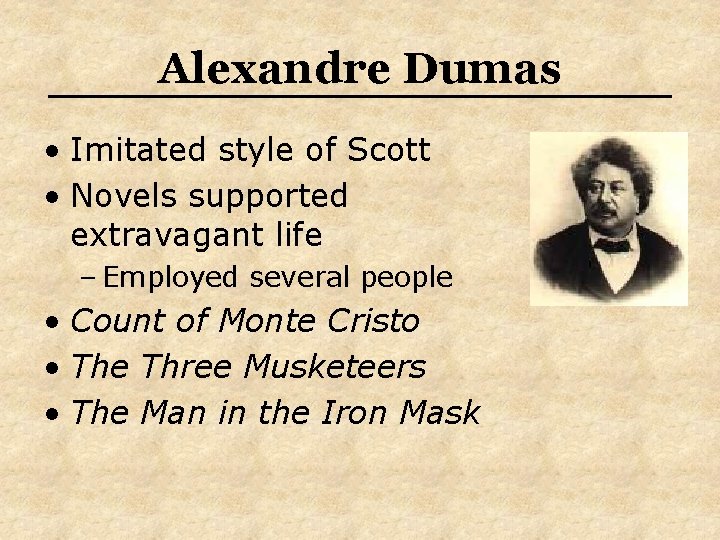 Alexandre Dumas • Imitated style of Scott • Novels supported extravagant life – Employed