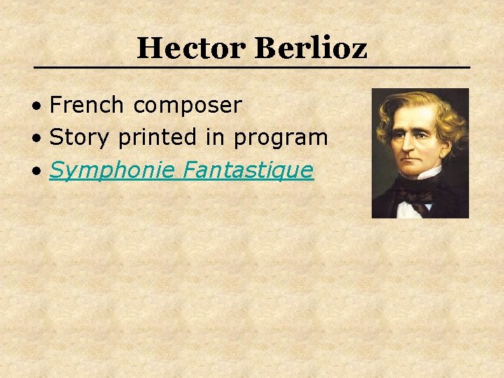 Hector Berlioz • French composer • Story printed in program • Symphonie Fantastique 
