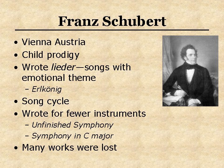 Franz Schubert • Vienna Austria • Child prodigy • Wrote lieder—songs with emotional theme Franz Schubert • Vienna Austria • Child prodigy • Wrote lieder—songs with emotional theme