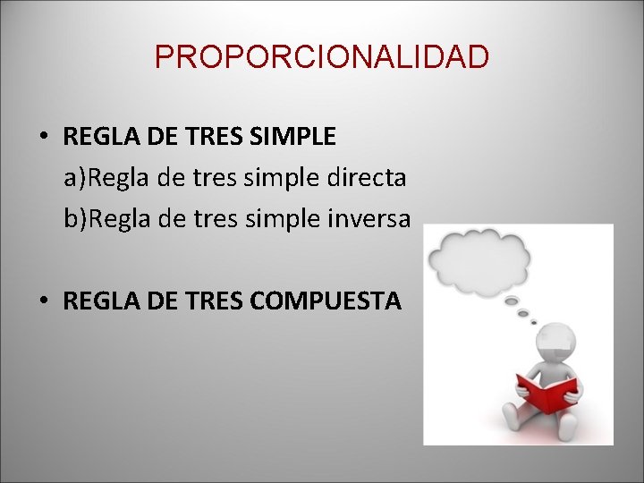 PROPORCIONALIDAD • REGLA DE TRES SIMPLE a)Regla de tres simple directa b)Regla de tres