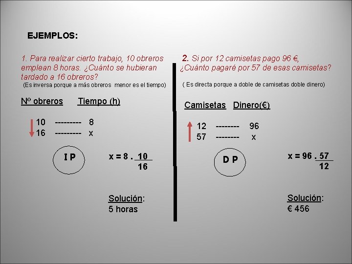 EJEMPLOS: 1. Para realizar cierto trabajo, 10 obreros emplean 8 horas. ¿Cuánto se hubieran