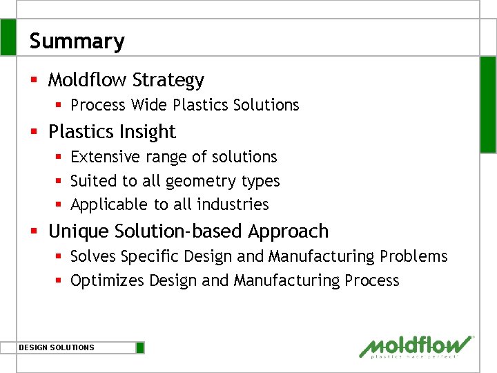 Summary § Moldflow Strategy § Process Wide Plastics Solutions § Plastics Insight § Extensive